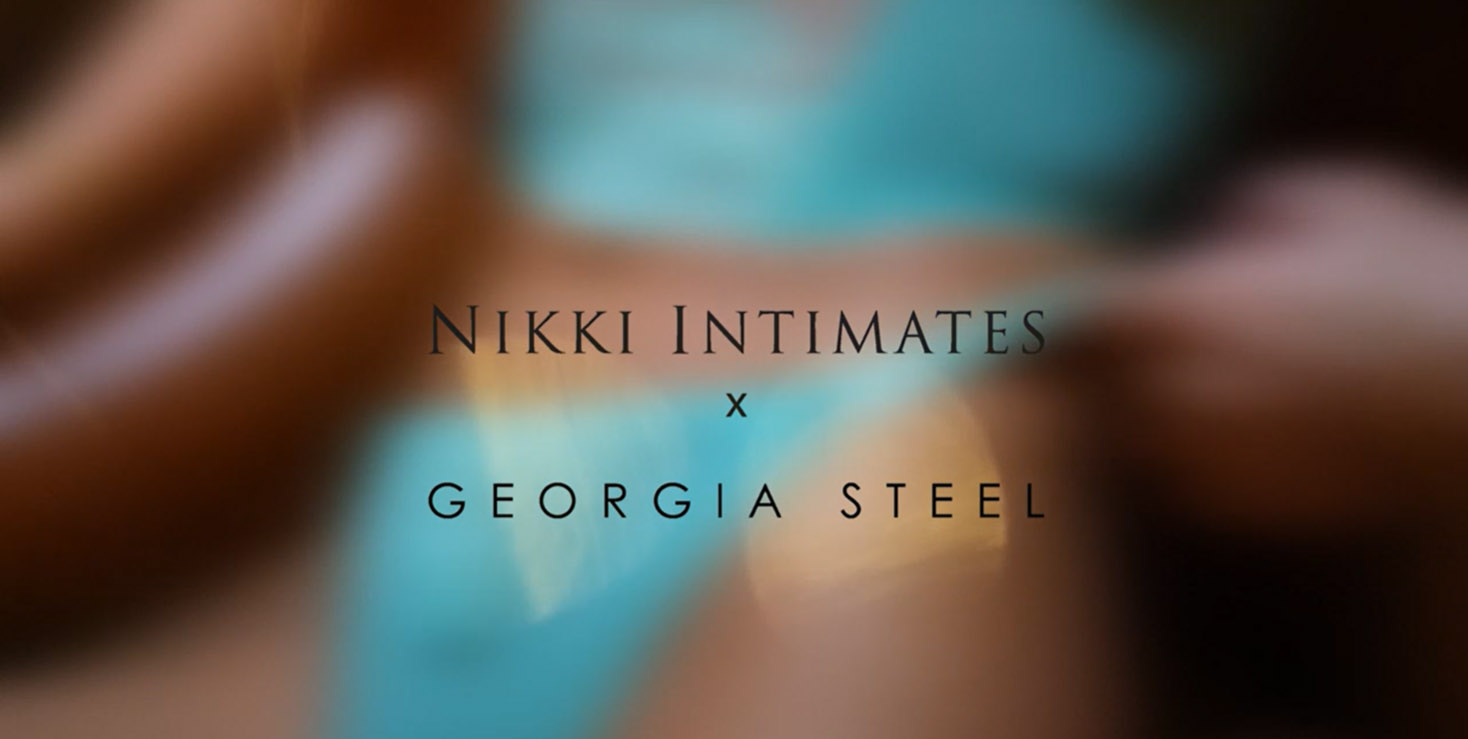 Nikki Intimates x Georgia Steel Video by Dimensio Digital